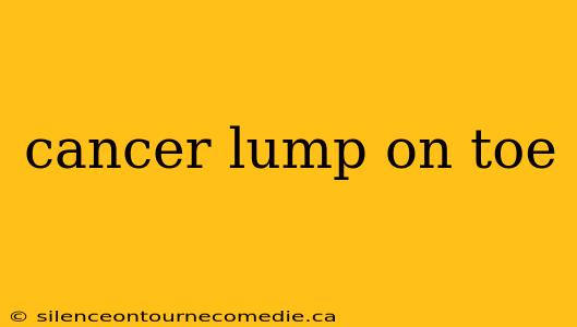 cancer lump on toe