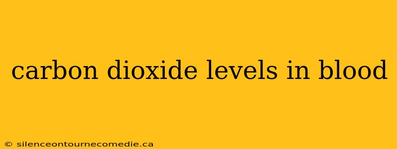 carbon dioxide levels in blood