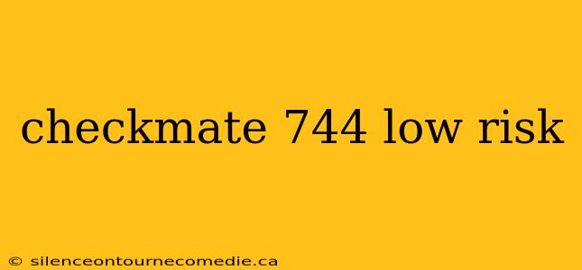 checkmate 744 low risk