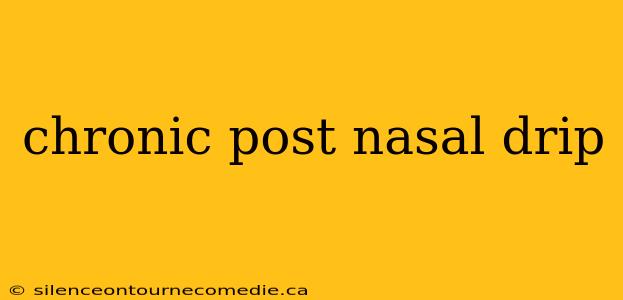 chronic post nasal drip