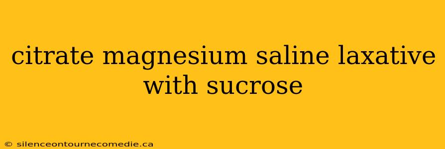 citrate magnesium saline laxative with sucrose