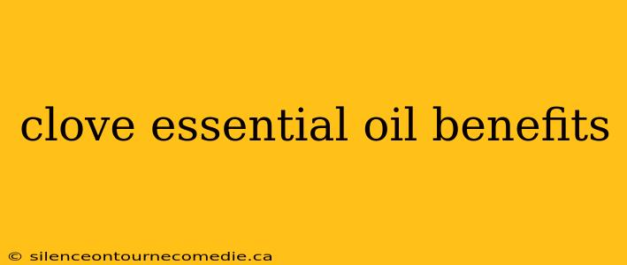clove essential oil benefits