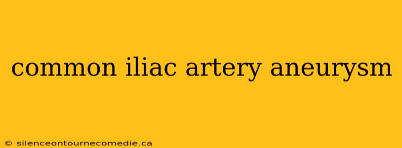 common iliac artery aneurysm