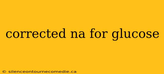 corrected na for glucose