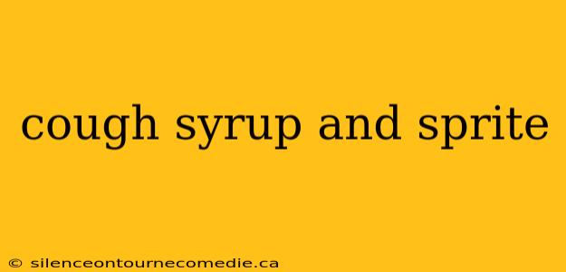 cough syrup and sprite
