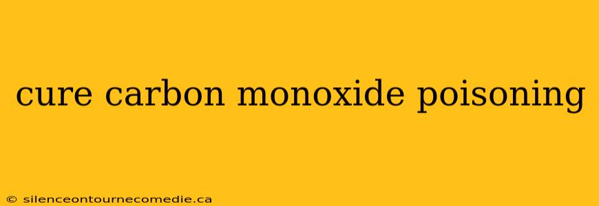 cure carbon monoxide poisoning