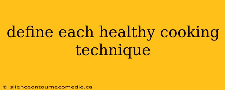 define each healthy cooking technique