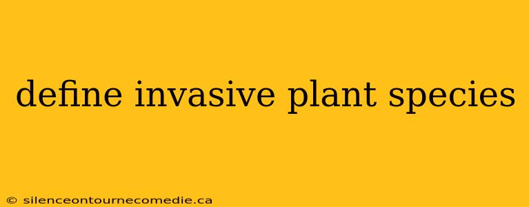 define invasive plant species