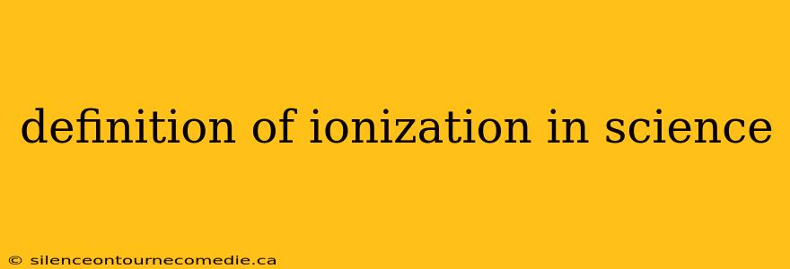 definition of ionization in science