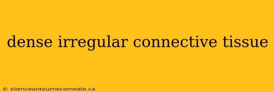 dense irregular connective tissue