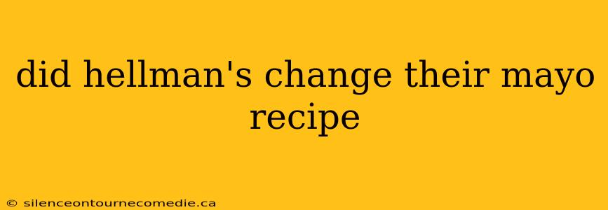 did hellman's change their mayo recipe