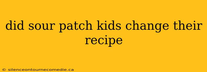 did sour patch kids change their recipe