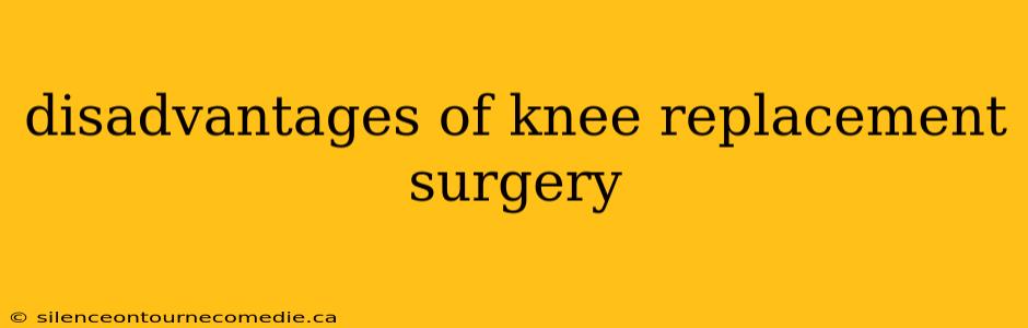 disadvantages of knee replacement surgery