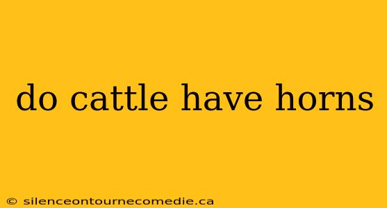 do cattle have horns