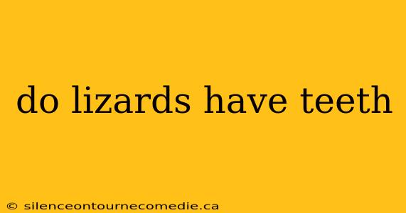 do lizards have teeth