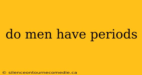 do men have periods