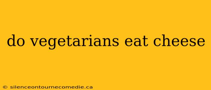 do vegetarians eat cheese