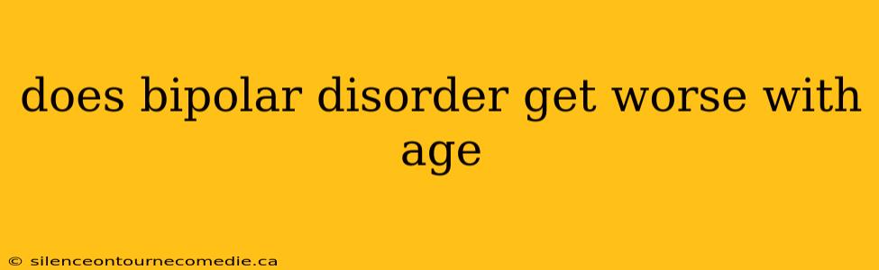does bipolar disorder get worse with age