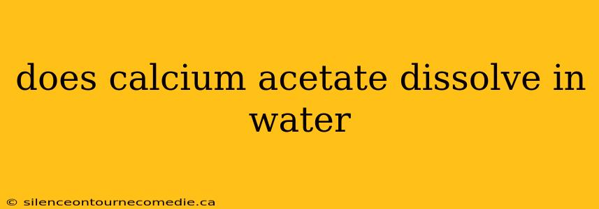 does calcium acetate dissolve in water