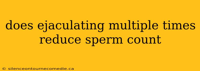 does ejaculating multiple times reduce sperm count