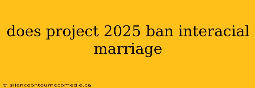does project 2025 ban interacial marriage
