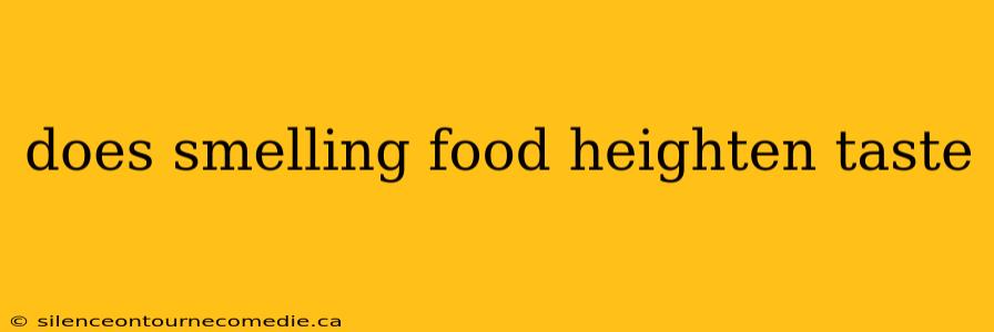 does smelling food heighten taste