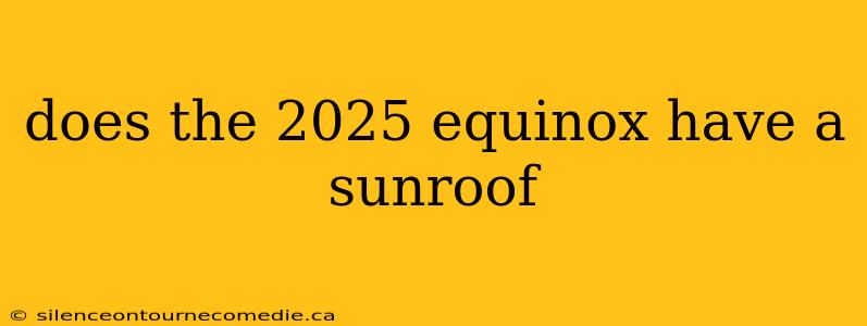 does the 2025 equinox have a sunroof