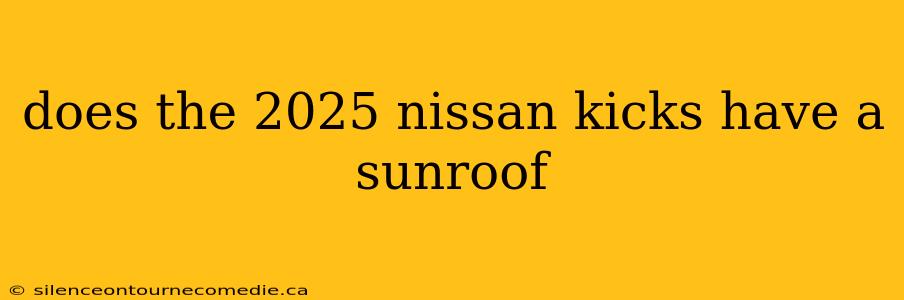 does the 2025 nissan kicks have a sunroof