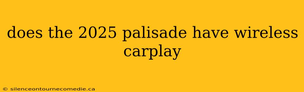 does the 2025 palisade have wireless carplay