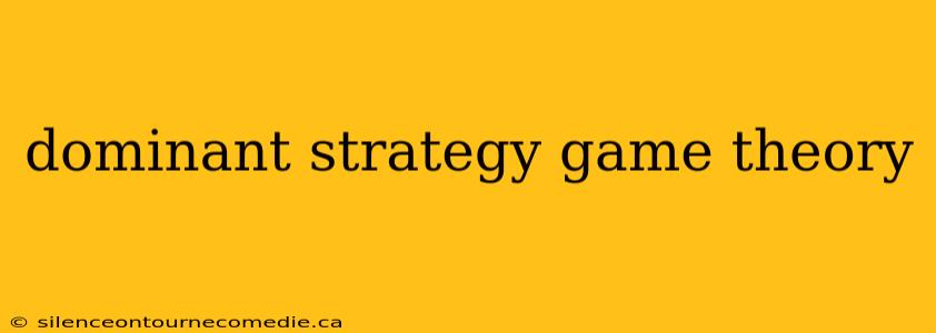 dominant strategy game theory