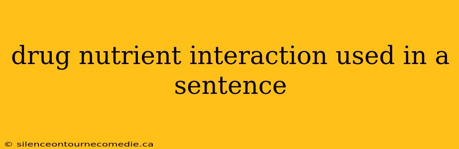 drug nutrient interaction used in a sentence