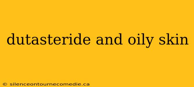 dutasteride and oily skin