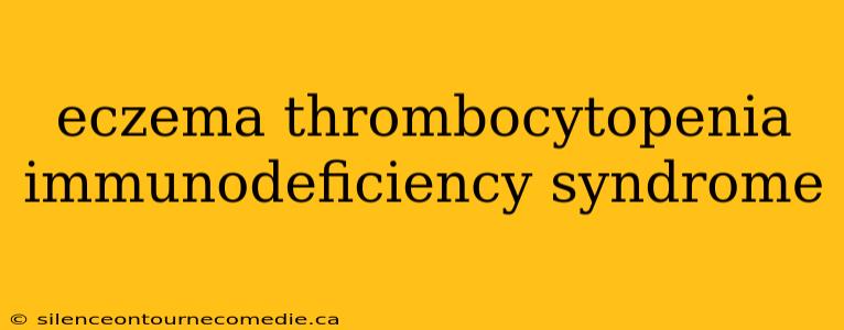 eczema thrombocytopenia immunodeficiency syndrome