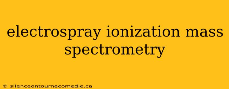 electrospray ionization mass spectrometry