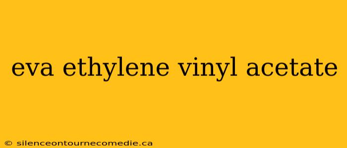 eva ethylene vinyl acetate