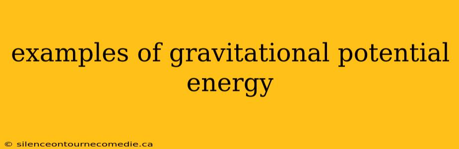 examples of gravitational potential energy