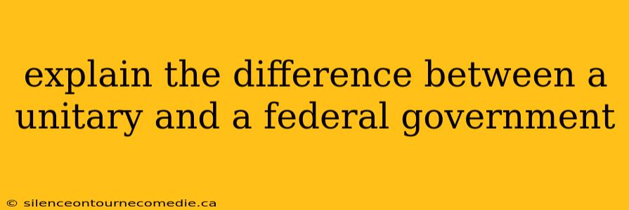 explain the difference between a unitary and a federal government