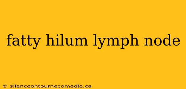 fatty hilum lymph node