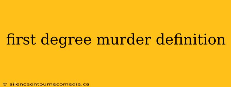 first degree murder definition
