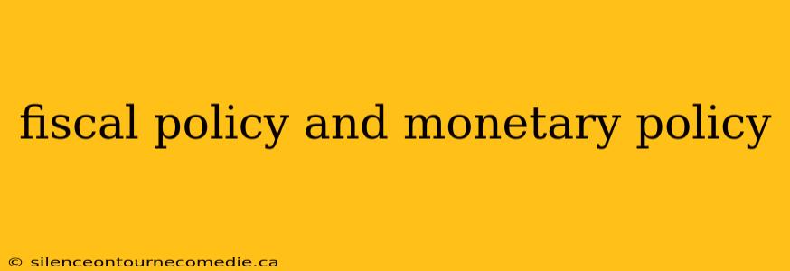 fiscal policy and monetary policy