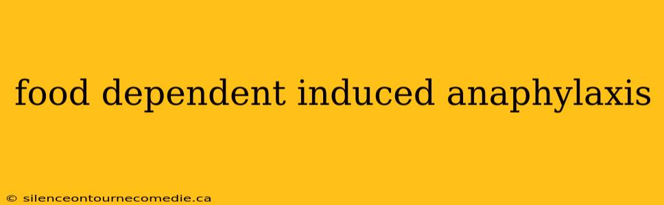 food dependent induced anaphylaxis