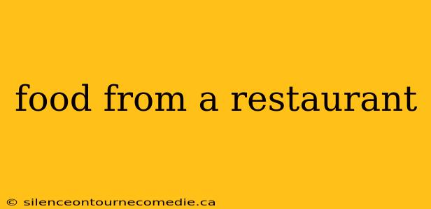 food from a restaurant