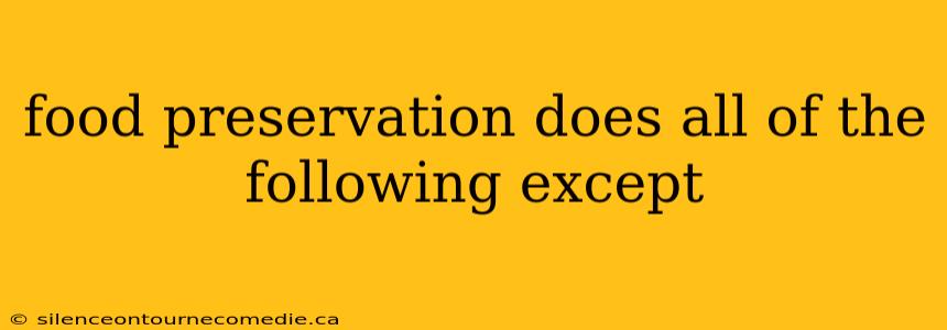 food preservation does all of the following except