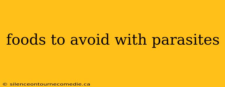 foods to avoid with parasites