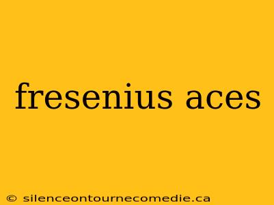 fresenius aces