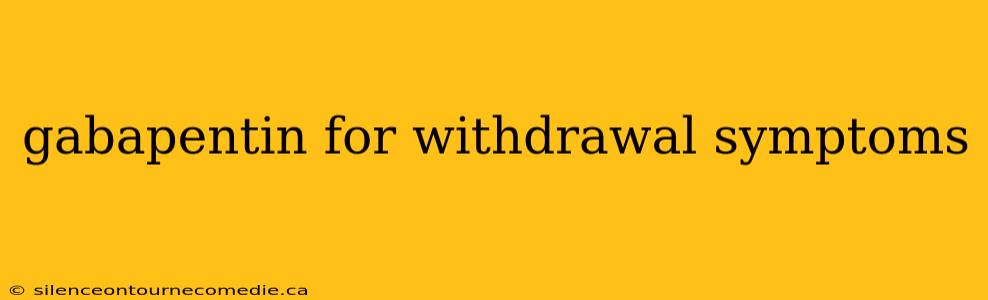 gabapentin for withdrawal symptoms