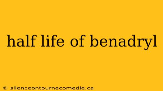 half life of benadryl