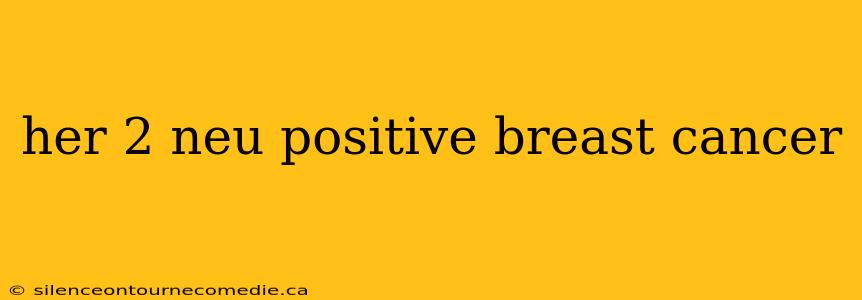 her 2 neu positive breast cancer