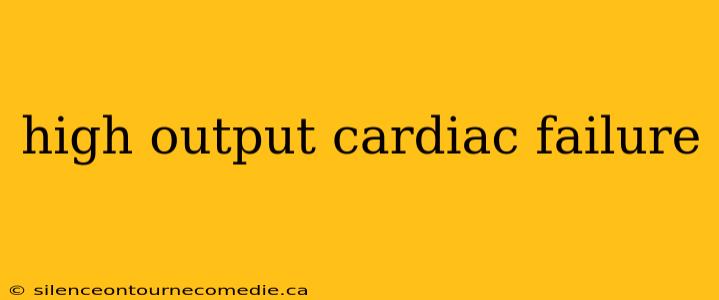 high output cardiac failure