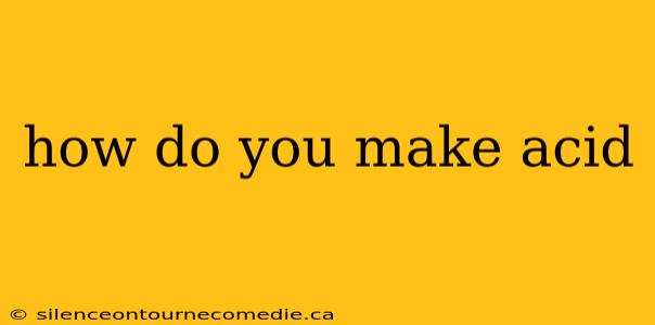 how do you make acid